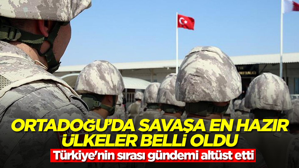 Ortadoğu'da savaşa en hazır ülkeler belli oldu! Türkiye'nin sırası gündemi altüst etti