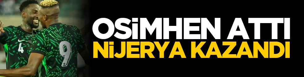 Osimhen attı, Nijerya kazandı