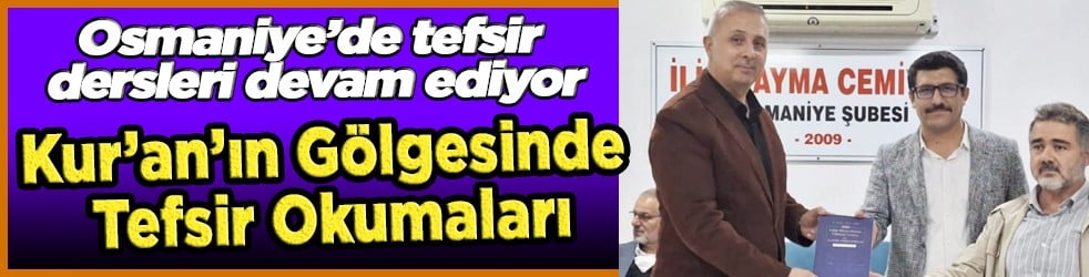 Osmaniye’de tefsir dersleri devam ediyor: Başkan Şeymus Katar’dan tefsir dersleri