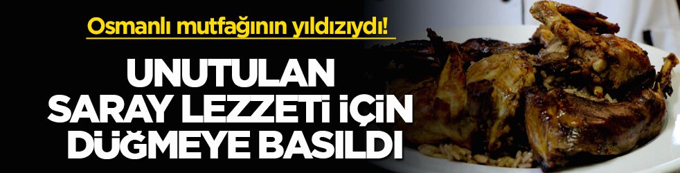 Osmanlı mutfağının yıldızıydı! Unutulan saray lezzeti için düğmeye basıldı