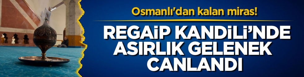 Osmanlı'dan kalan miras! Regaip Kandili’nde asırlık gelenek canlandı