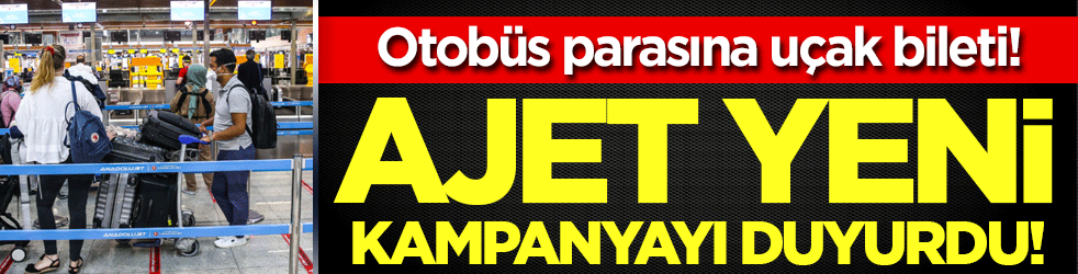 Otobüs parasına uçak bileti: A jet yeni kampanyayı duyurdu!