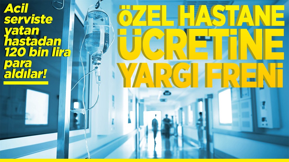 Özel hastane ücretine yargı freni