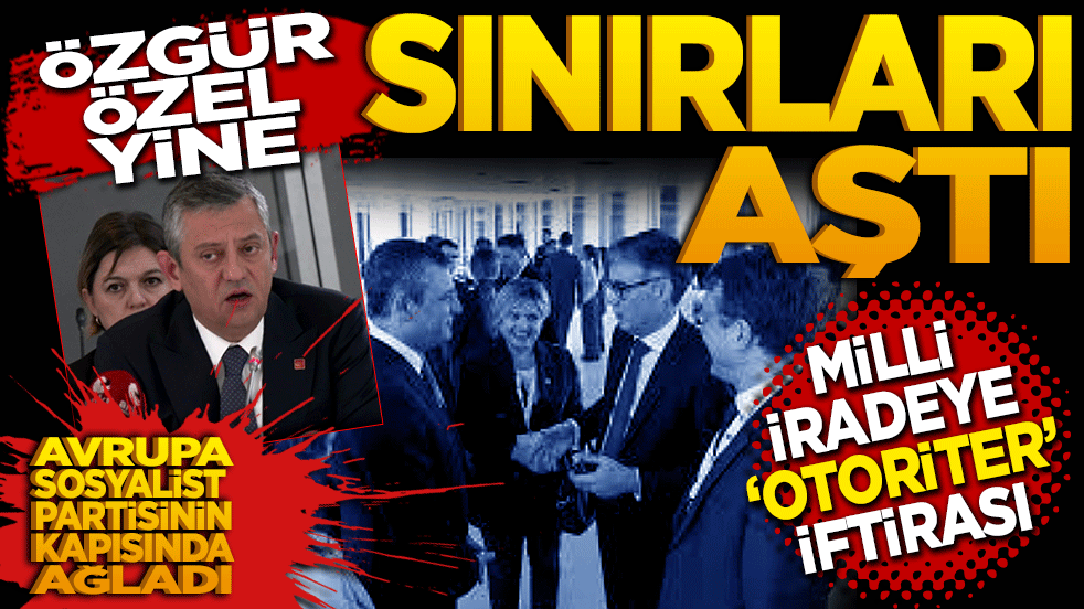 Özgür Özel yine sınırları aştı! Milli İradeye "Otoriter" İftirası!