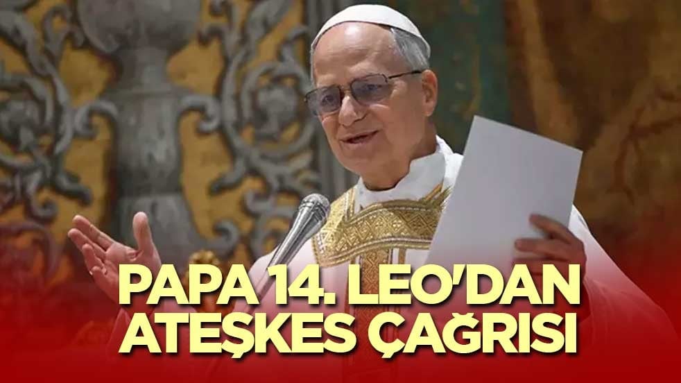 Papa 14. Leo'dan ateşkes çağrısı