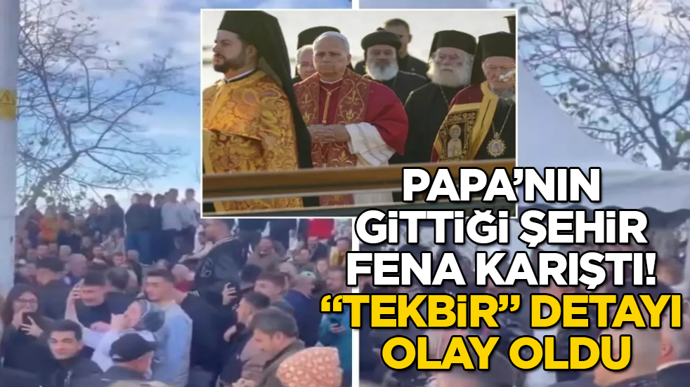 Papa’nın gittiği şehir fena karıştı! "Tekbir" detayı olay oldu