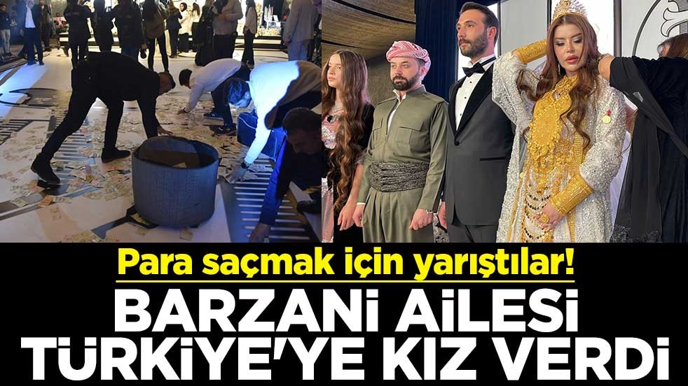 Para saçmak için yarıştılar! Barzani ailesi Türkiye'ye kız verdi