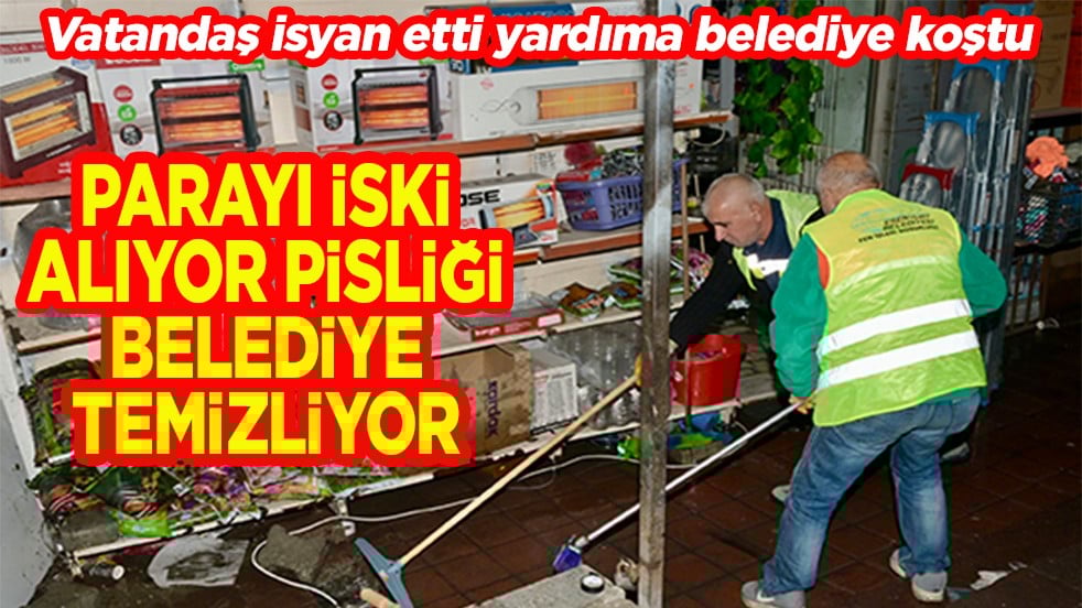 Parayı İSKİ alıyor pisliği belediye temizliyor