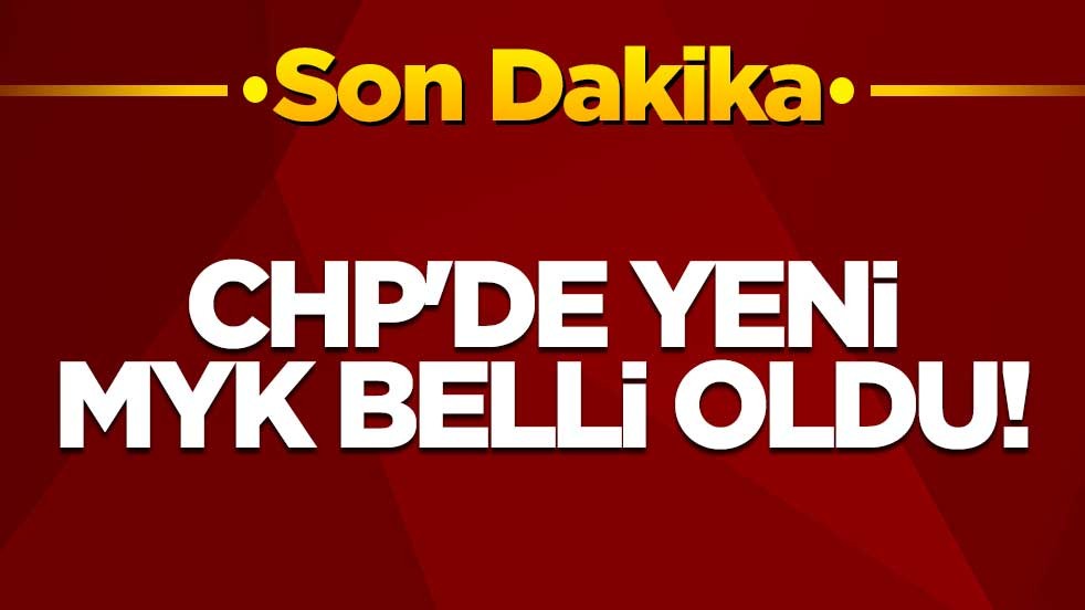 CHP'de yeni MYK belli oldu!