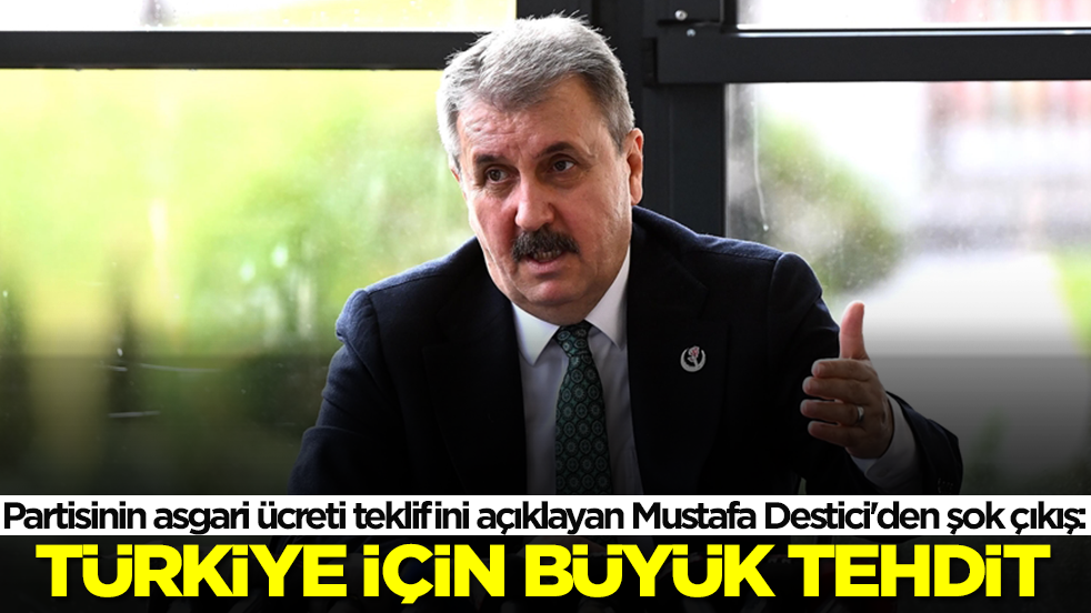 Partisinin asgari ücreti teklifini açıklayan Mustafa Destici'den şok çıkış: Türkiye için çok büyük tehdit