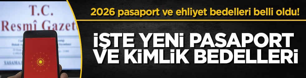 Pasaport ve ehliyetin 2026 bedeli belli oldu