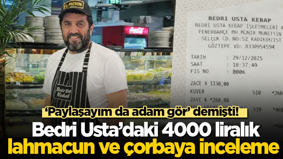 ‘Paylaşayım da adam gör’ demişti! Bedri Usta’daki 4000 liralık lahmacun ve çorbaya inceleme!