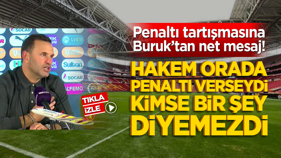 Penaltı tartışmasına Buruk’tan net mesaj!