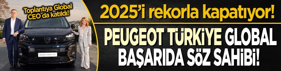 PEUGEOT Türkiye global başarıda söz sahibi! 2025’i rekorla kapatıyor!