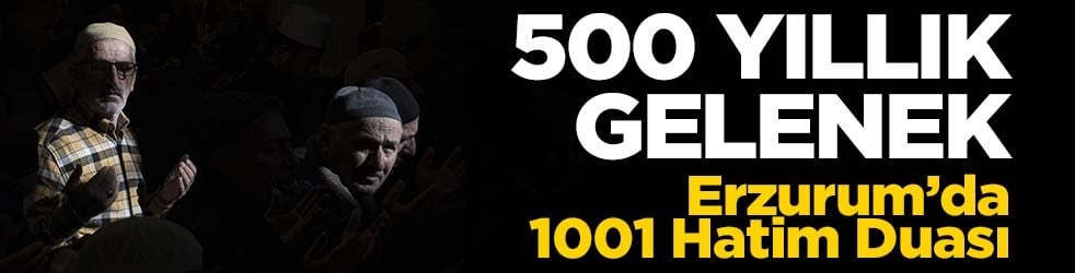 Pir Ali Baba'nın başlattığı 500 yıllık gelenek... Erzurum'da 1001 Hatim için dua yapıldı