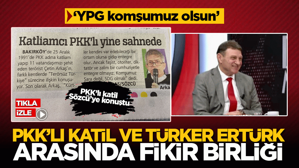PKK’lı katil ve Türker Ertürk arasında fikir birliği: "YPG komşumuz olsun"