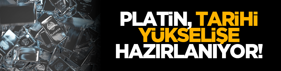 Platin, tarihi yükselişe hazırlanıyor!