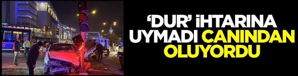 Polisin "dur" ihtarına uymadı canından oluyordu