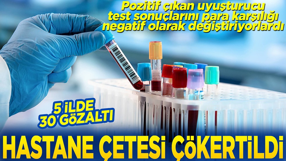 Pozitif çıkan uyuşturucu test sonuçlarını para karşılığı negatif olarak değiştiriyorlardı
