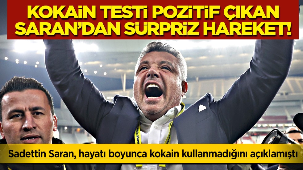 Pozitif test ile ilgili Sadettin Saran'dan gündemi sarsacak bir hareket daha!