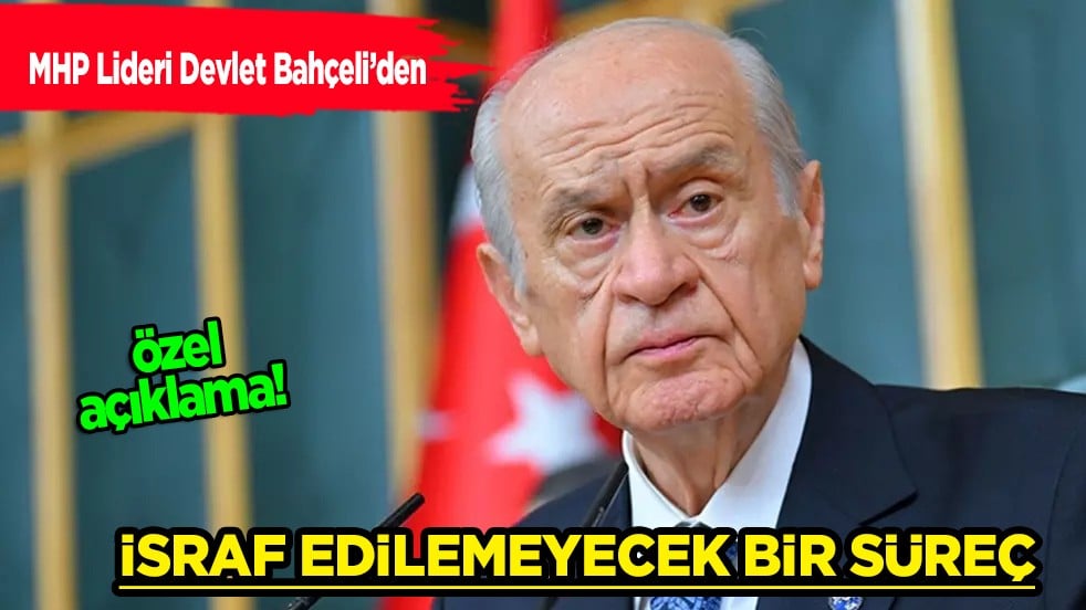 Provokasyonlara rağmen sonuca gidiyoruz diyen MHP Lideri Devlet Bahçeli’den özel açıklama