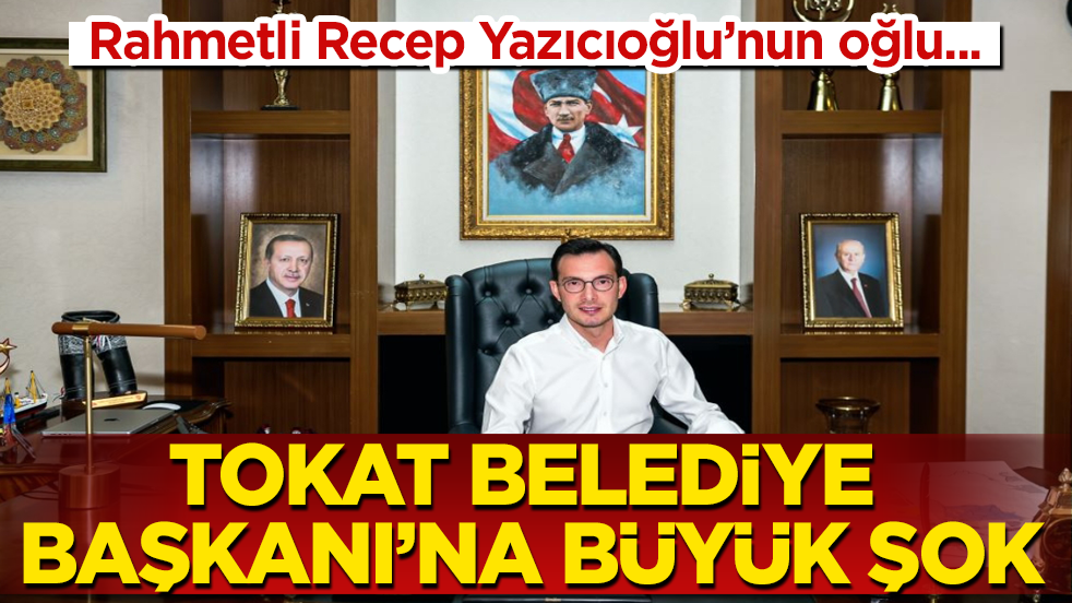 Rahmetli Recep Yazıcıoğlu’nun oğlu... Tokat Belediye Başkanı’na büyük şok