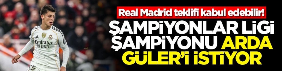 Real Madrid teklifi kabul edebilir! Şampiyonlar Ligi şampiyonu Arda Güler'i istiyor