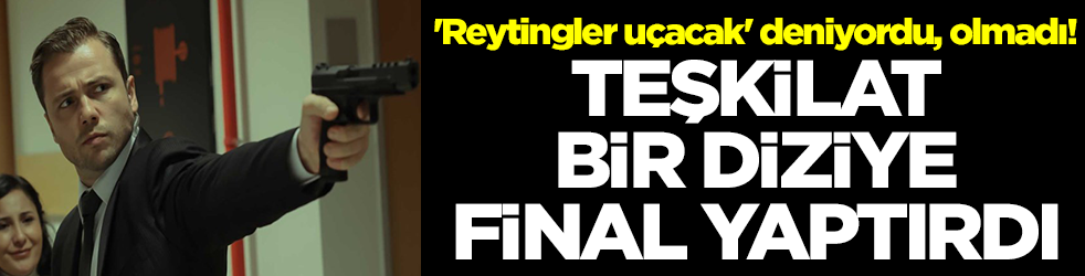 'Reytingler uçacak' deniyordu, olmadı! Teşkilat bir diziye final yaptırdı