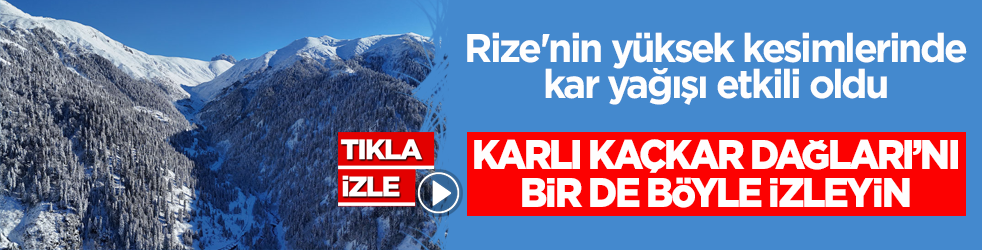 Rize'nin yüksek kesimlerinde kar yağışı etkili oldu! Karlı Kaçkar Dağları’nı bir de böyle izleyin