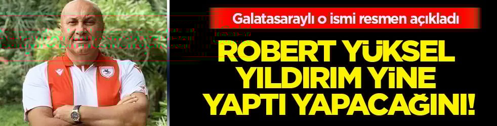 Robert Yüksel Yıldırım yine yaptı yapacağını! Galatasaray'dan bonservisiyle istediği oyuncuyu açıklayıp şok etti!