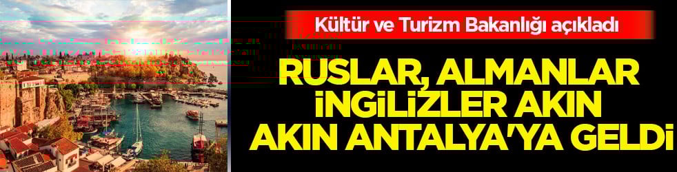 Ruslar, Almanlar, İngilizler akın akın Antalya'ya geldi: Ziyaretçi rekoru kırıldı...
