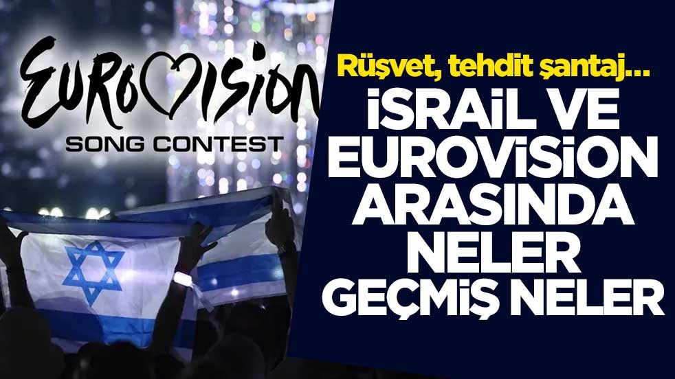 Rüşvet, tehdit şantaj… İsrail ve Eurovision arasında neler geçmiş neler