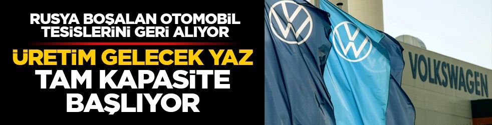 Rusya boşalan otomobil tesislerini geri alıyor: Üretim gelecek yaz tam kapasite başlıyor