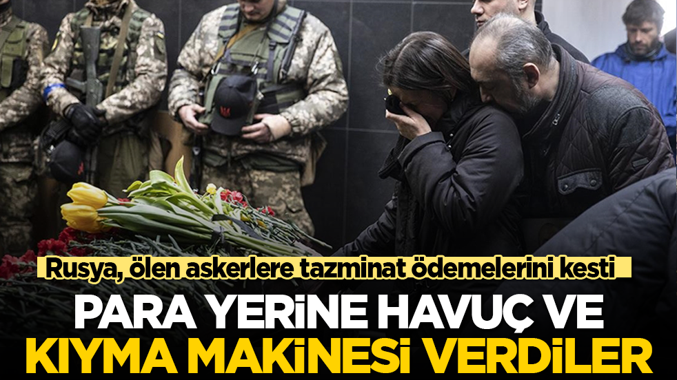 Rusya, ölen askerlere tazminat ödemelerini kesti: Para yerine kıyma makinesi verdiler!