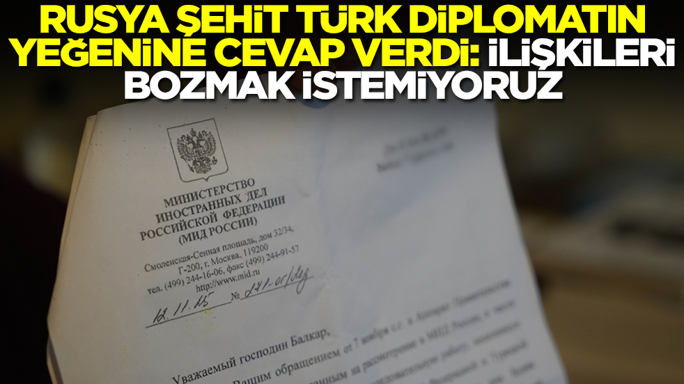 Rusya şehit Türk diplomatın yeğenine cevap verdi: İlişkileri bozmak istemiyoruz