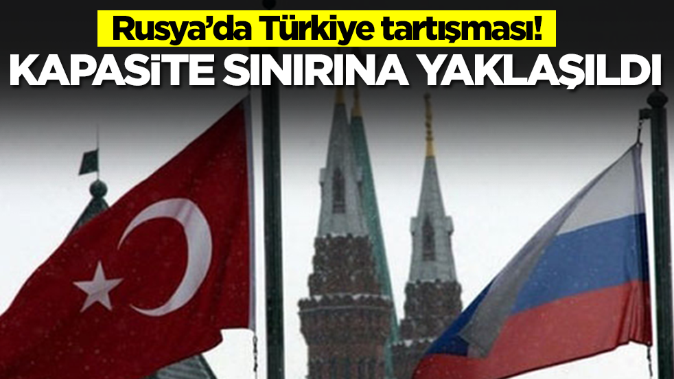 Rusya'da Türkiye tartışması: Kapasite sınırına yaklaşıldı