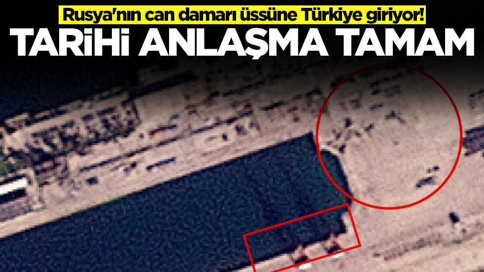 Rusya'nın can damarı üssüne Türkiye giriyor! Tarihi anlaşma tamam