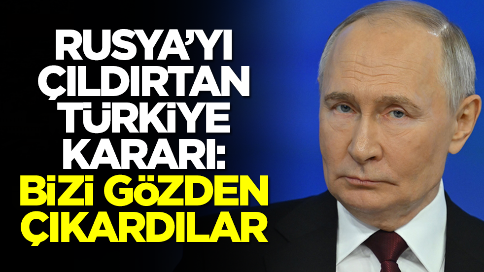 Rusya'yı çıldırtan Türkiye kararı: Bizi gözden çıkardılar