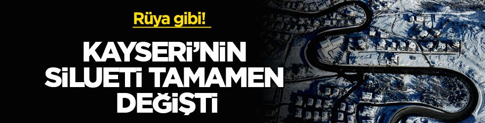 Rüya gibi! Kayseri’nin silueti tamamen değişti
