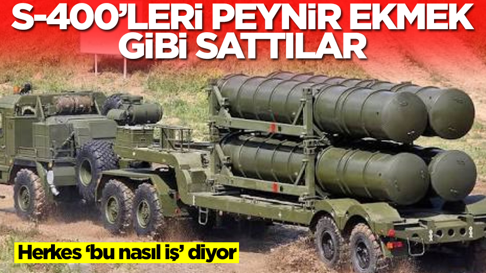 S-400'leri peynir ekmek gibi sattılar: 'Bu nasıl iş' dedirtti