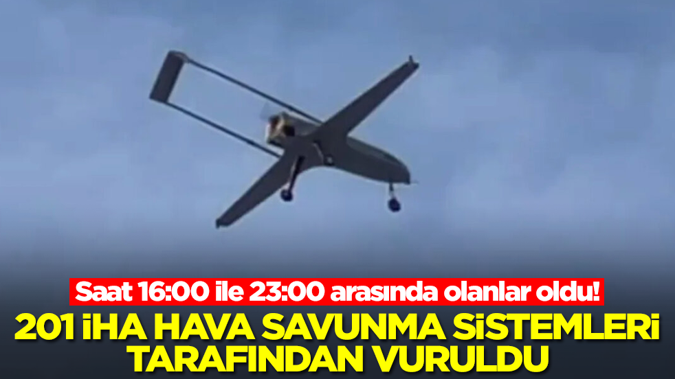 Saat 16:00 ile 23:00 arasında olanlar oldu! 201 İHA hava savunma sistemleri tarafından vuruldu