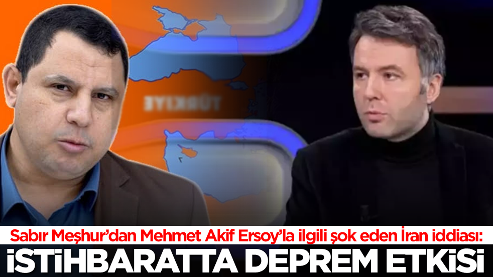 Sabır Meşhur, Mehmet Akif Ersoy'un İran'la bağlantısını açıkladı: İstihbaratta deprem etkisi