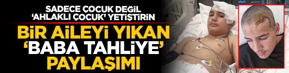 Sadece çocuk değil ‘ahlaklı çocuk’ yetiştirin: Bir aileyi yıkan ‘baba tahliye’ paylaşımı