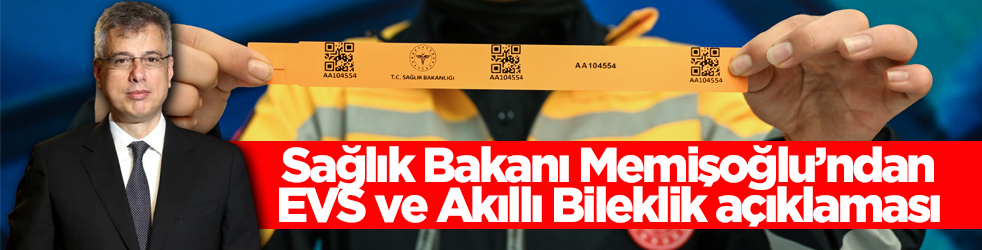 Sağlık Bakanı Memişoğlu’ndan EVS ve Akıllı Bileklik açıklaması: Vakaya müdahaleyi hızlandırıyoruz
