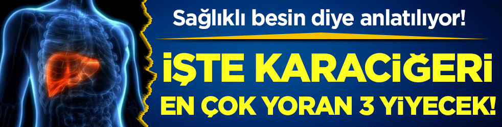Sağlıklı besin diye anlatılıyor: İşte karaciğeri en çok yoran 3 yiyecek!
