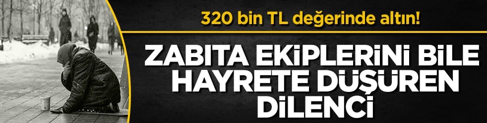 Sakarya'da dilencinin üzerinden 320 bin lira değerinde altın çıktı