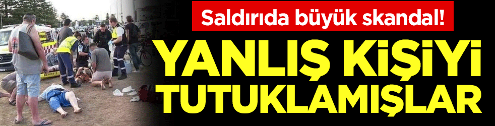 Saldırıda büyük skandal: Yanlış kişiyi tutuklamışlar!