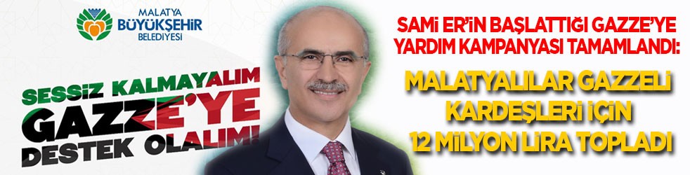 Sami Er’in başlattığı Gazze’ye Yardım Kampanyası tamamlandı: Malatyalılar Gazzeli kardeşleri için 12 milyon lira topladı