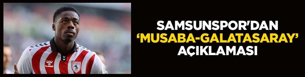 Samsunspor'dan "Musaba-Galatasaray" açıklaması