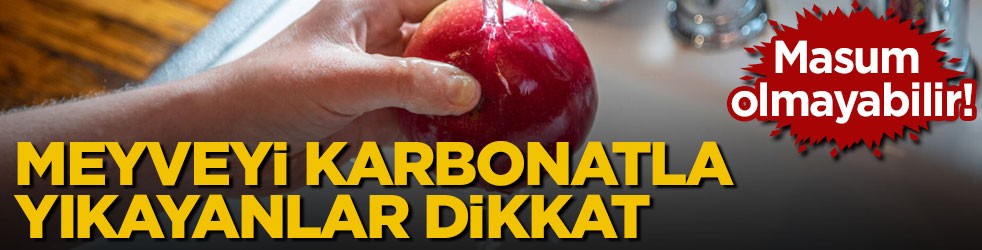 Sandığınız gibi masum olmayabilir! Meyveyi karbonatla yıkayanlar dikkat
